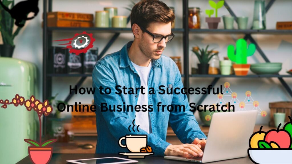 How to Start a Successful Online Business from Scratch "www. rivenisnet"