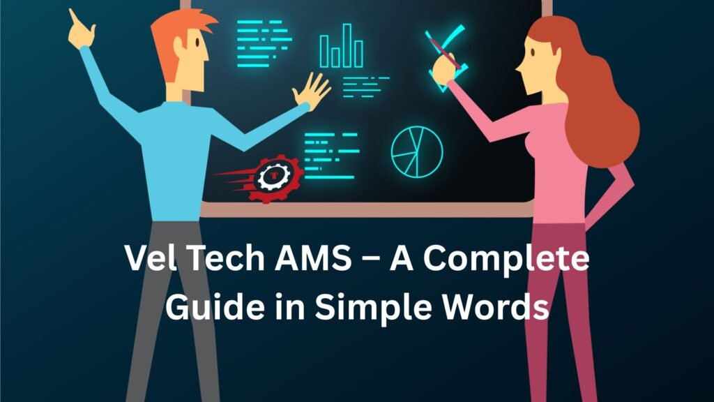 Vel Tech AMS – A Complete Guide in Simple Words "vel tech ams"