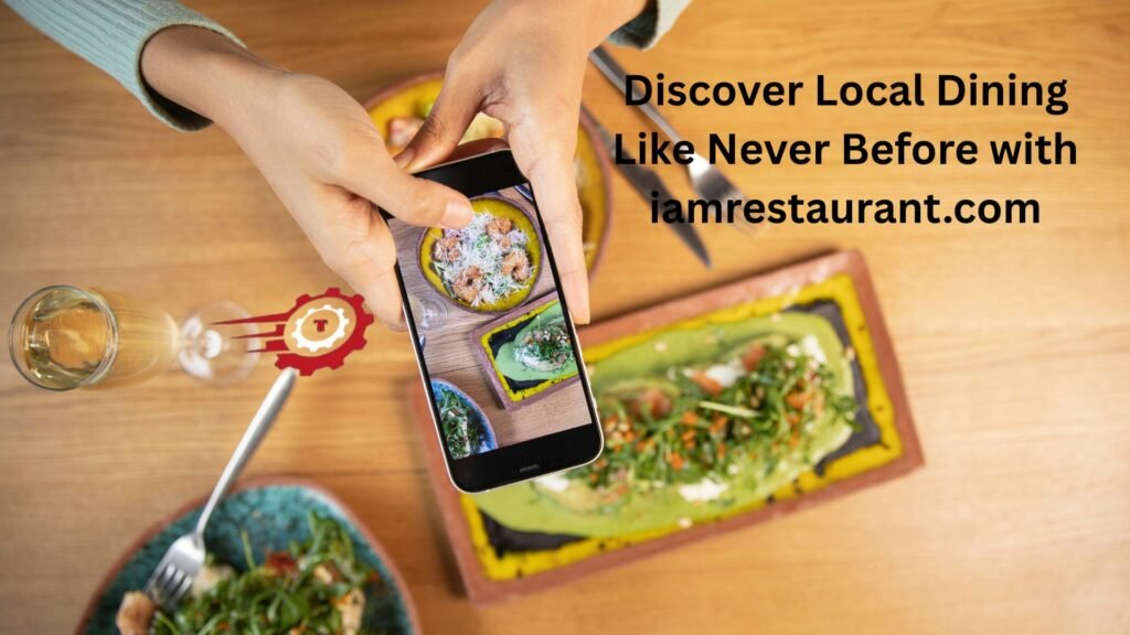 Discover Local Dining Like Never Before with iamrestaurant.com "iamrestaurant.com"