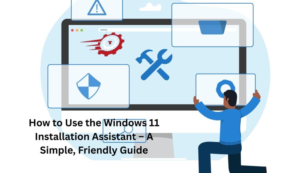 "windows 11 installation assistant"