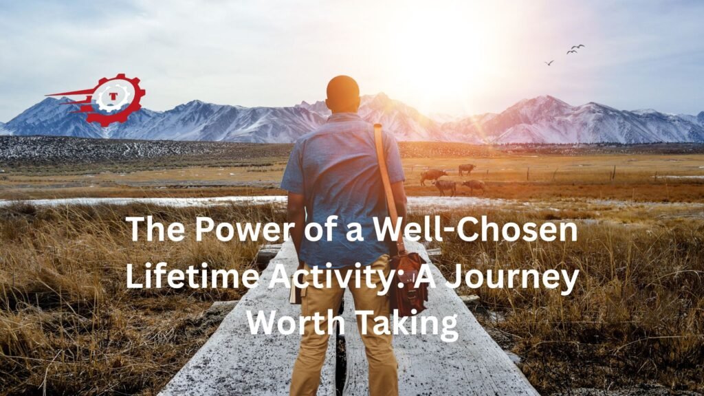 "a well chosen lifetime activity is something that should hold a person's interest for a long time."