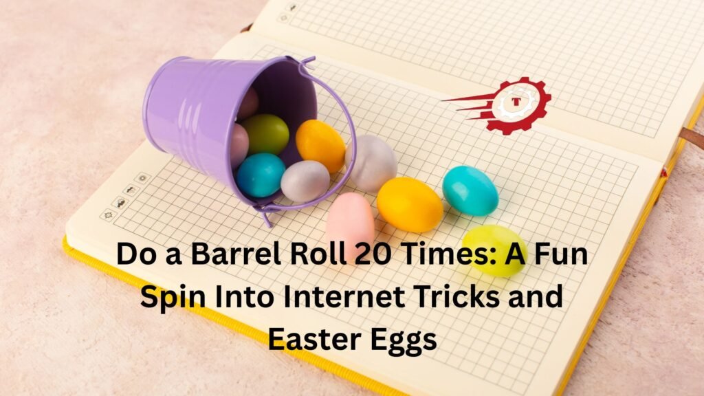 Do a Barrel Roll 20 Times: A Fun Spin Into Internet Tricks and Easter Eggs "do a barrel roll 20 times"