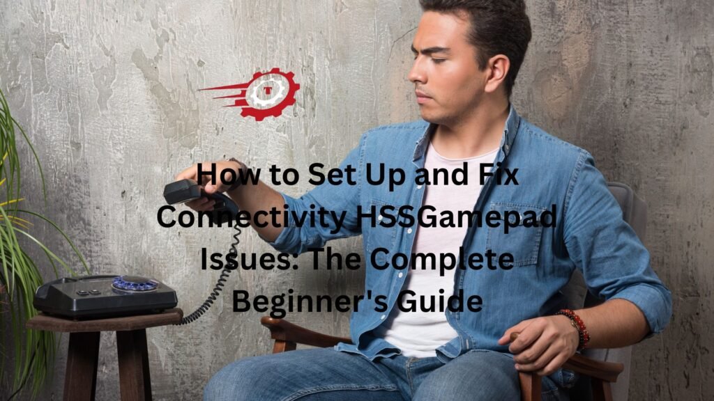How to Set Up and Fix Connectivity HSSGamepad Issues: The Complete Beginner’s Guide "connectivity hssgamepad"