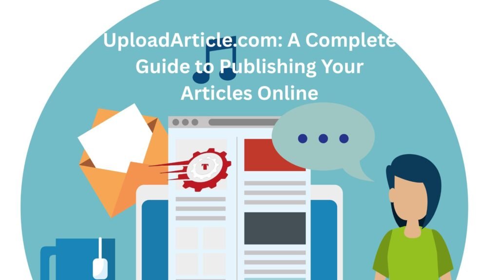 UploadArticle.com: A Complete Guide to Publishing Your Articles Online "uploadarticle.com"