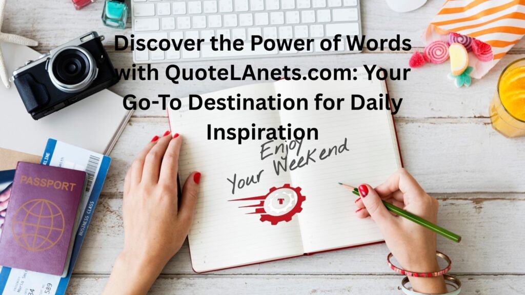 Discover the Power of Words with QuoteLAnets.com: Your Go-To Destination for Daily Inspiration www.quotela.net