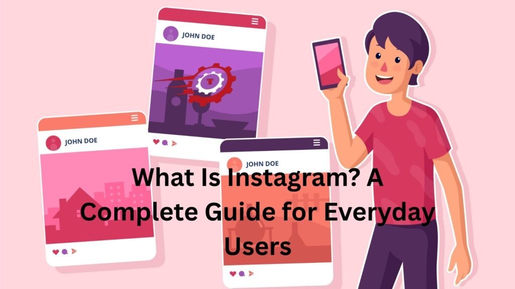 What Is Instagram? A Complete Guide for Everyday Users instagram user