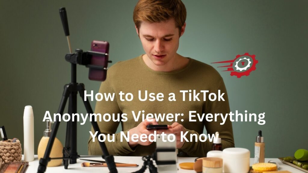 How to Use a TikTok Anonymous Viewer: Everything You Need to Know tiktok anonymous viewer
