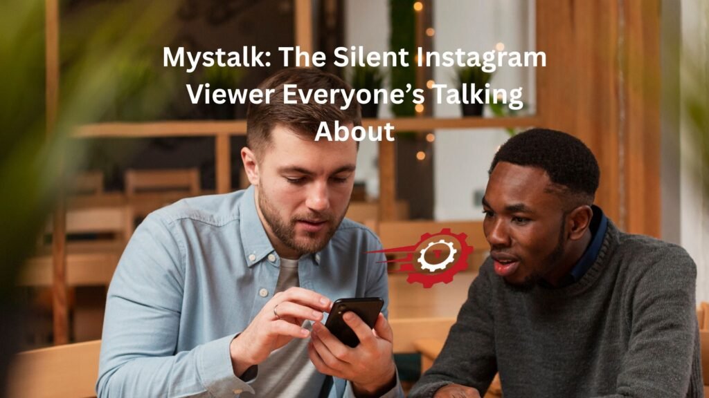 Mystalk: The Silent Instagram Viewer Everyone’s Talking About "mystalk"