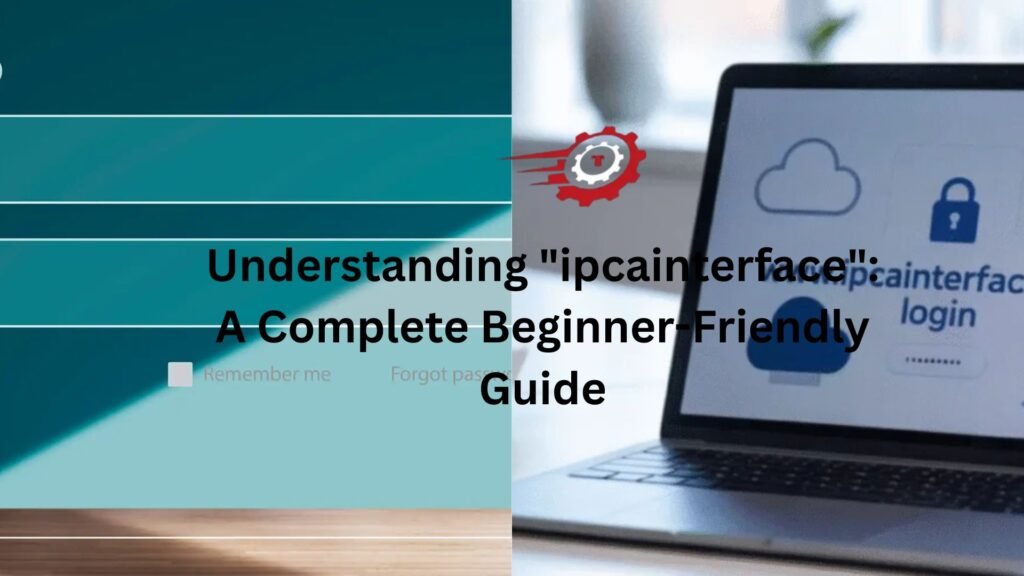 Understanding “ipcainterface”: A Complete Beginner-Friendly Guide "ipcainterface"