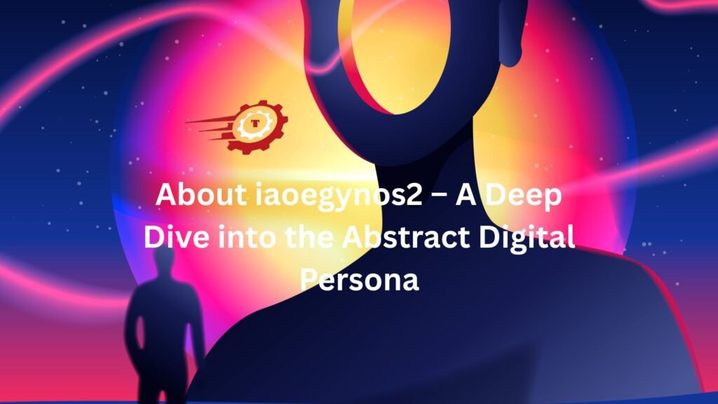 About iaoegynos2 – A Deep Dive into the Abstract Digital Persona "about iaoegynos2"