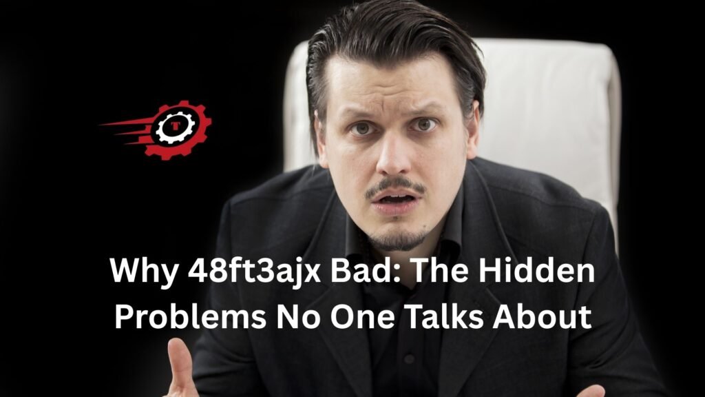 Why 48ft3ajx Bad: The Hidden Problems No One Talks About why 48ft3ajx bad