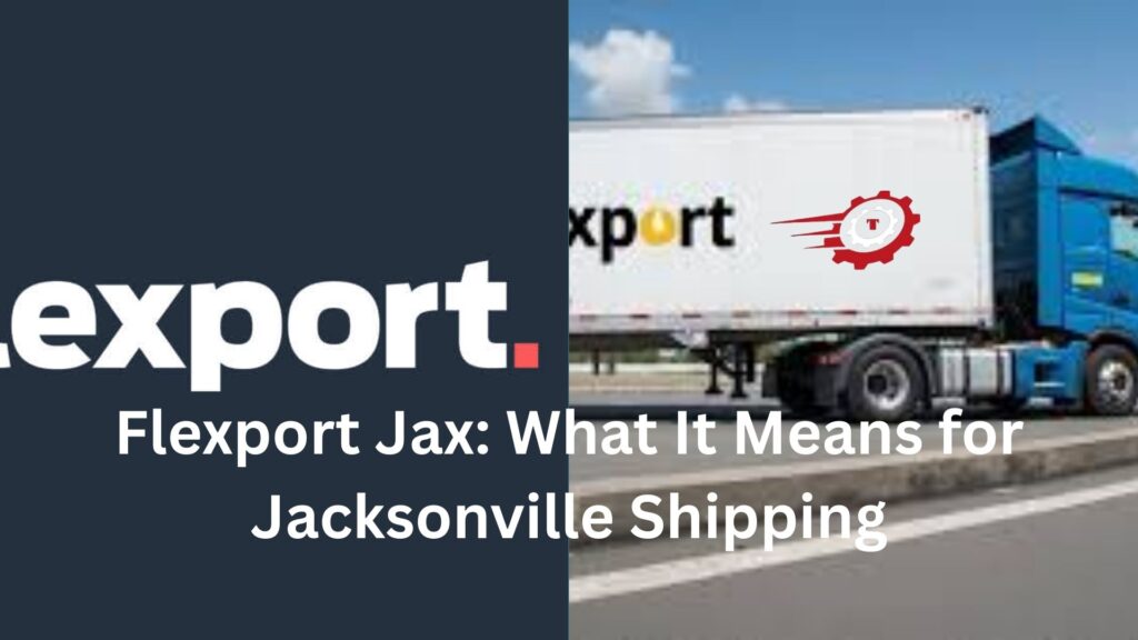 Flexport Jax: What It Means for Jacksonville Shipping flexport jax