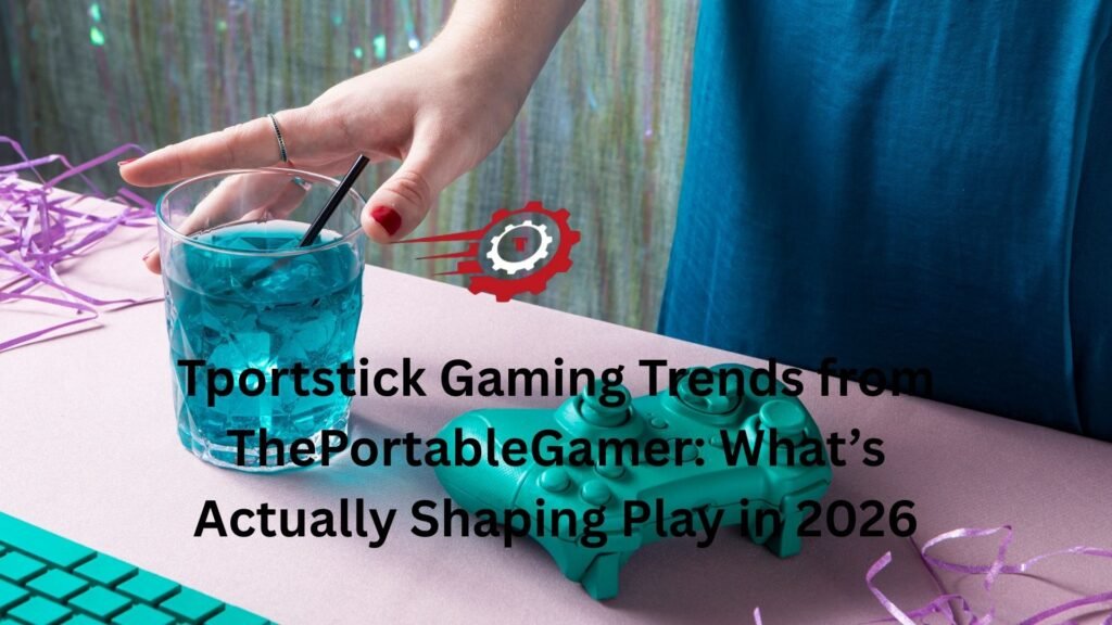 Tportstick Gaming Trends from ThePortableGamer: What’s Actually Shaping Play in 2026 tportstick gaming trends from theportablegamer