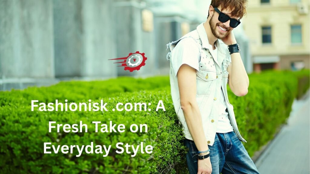 Fashionisk .com: A Fresh Take on Everyday Style fashionisk .com