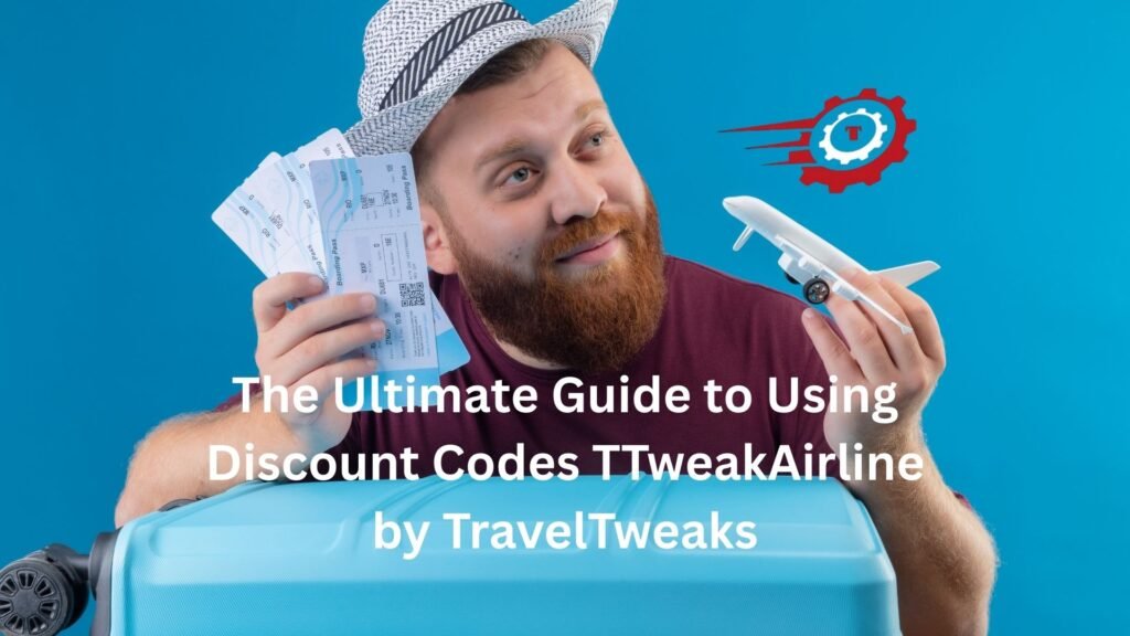 The Ultimate Guide to Using Discount Codes TTweakAirline by TravelTweaks discount codes ttweakairline by traveltweaks