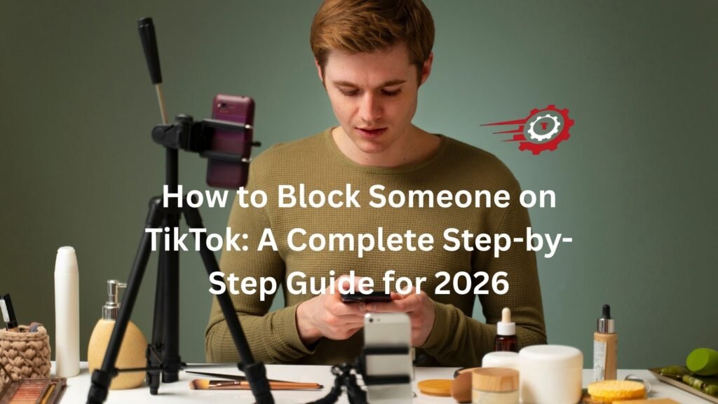 How to Block Someone on TikTok: A Complete Step-by-Step Guide for 2026 how to block someone on tiktok