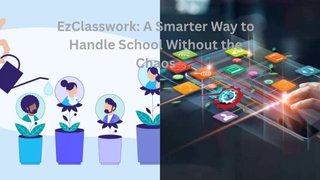 EzClasswork: A Smarter Way to Handle School Without the Chaos ezclasswork