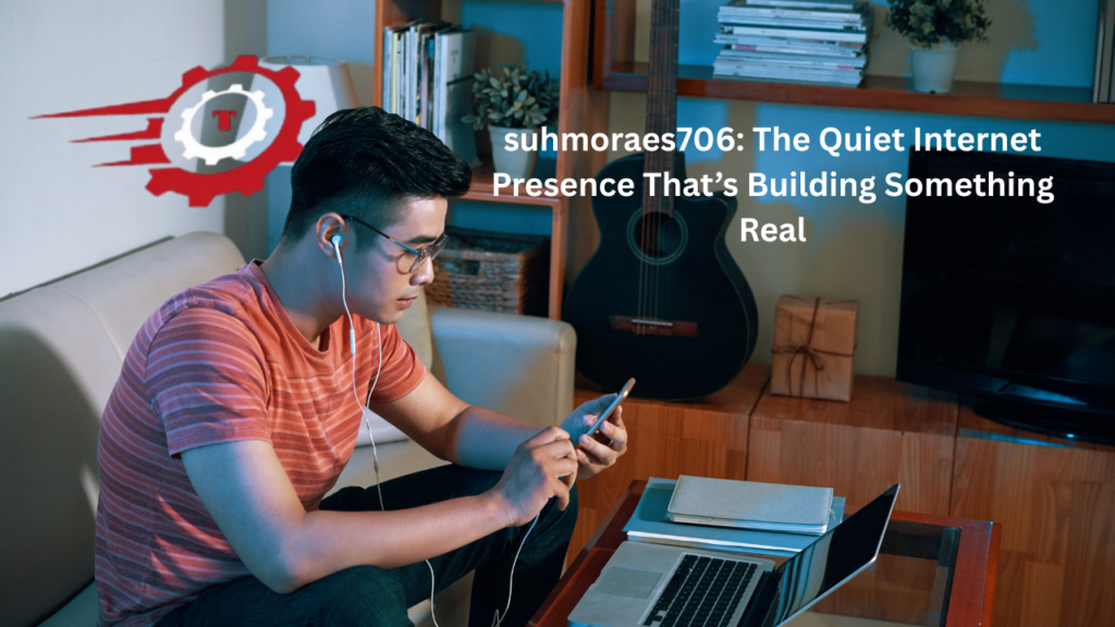 suhmoraes706: The Quiet Internet Presence That’s Building Something Real suhmoraes706