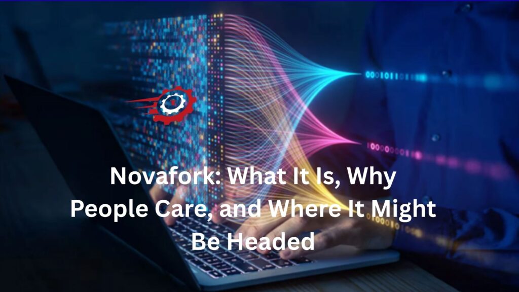 Novafork: What It Is, Why People Care, and Where It Might Be Headed novafork