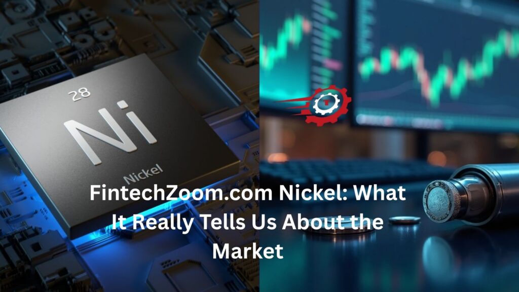 FintechZoom.com Nickel: What It Really Tells Us About the Market fintechzoom.com nickel