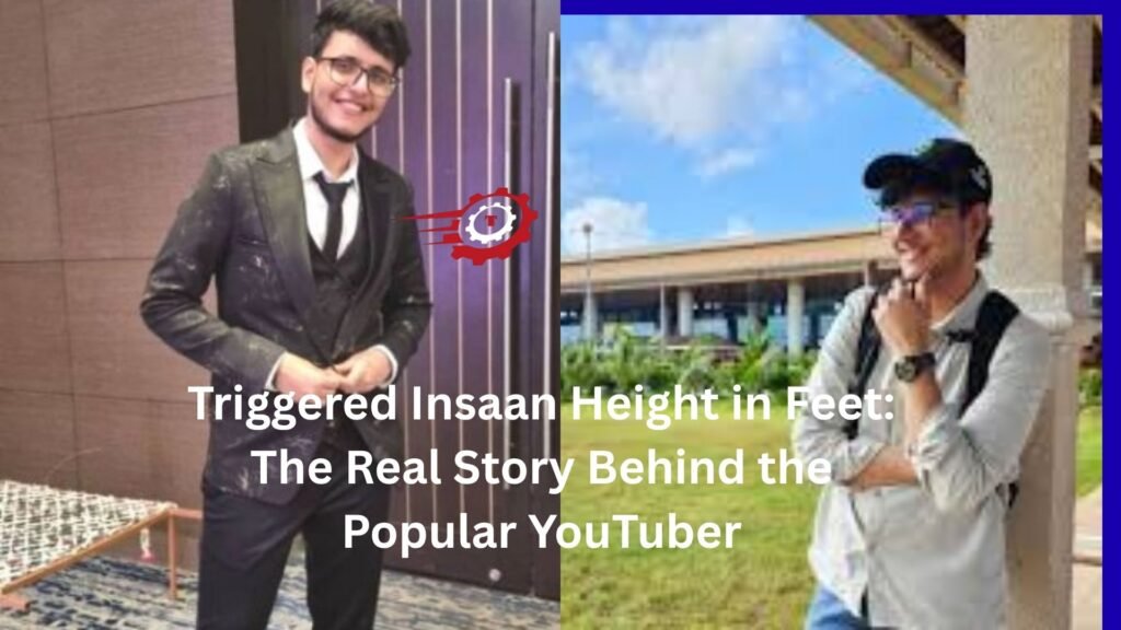 triggered insaan height in feet