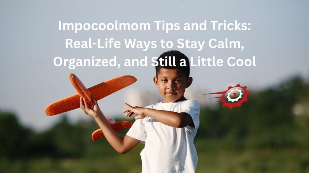 tips and tricks impocoolmom