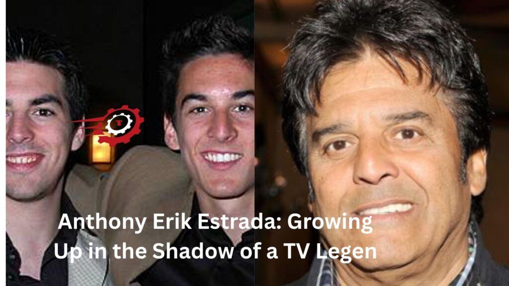 Anthony Erik Estrada: Growing Up in the Shadow of a TV Legend anthony eric estrada