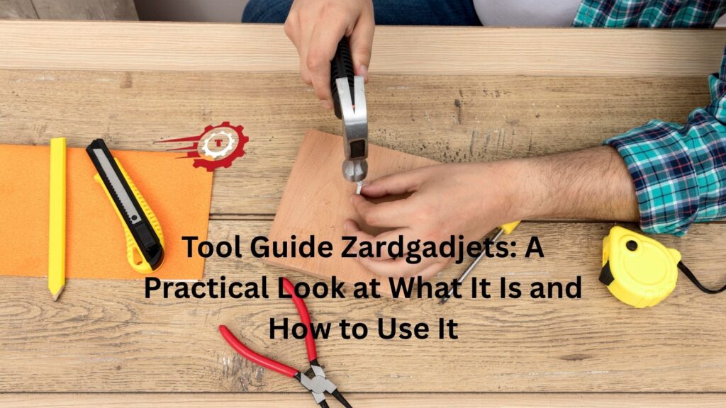 Tool Guide Zardgadjets: A Practical Look at What It Is and How to Use It tool guide zardgadjets