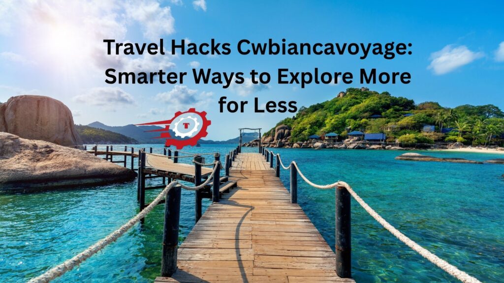 travel hacks cwbiancavoyage