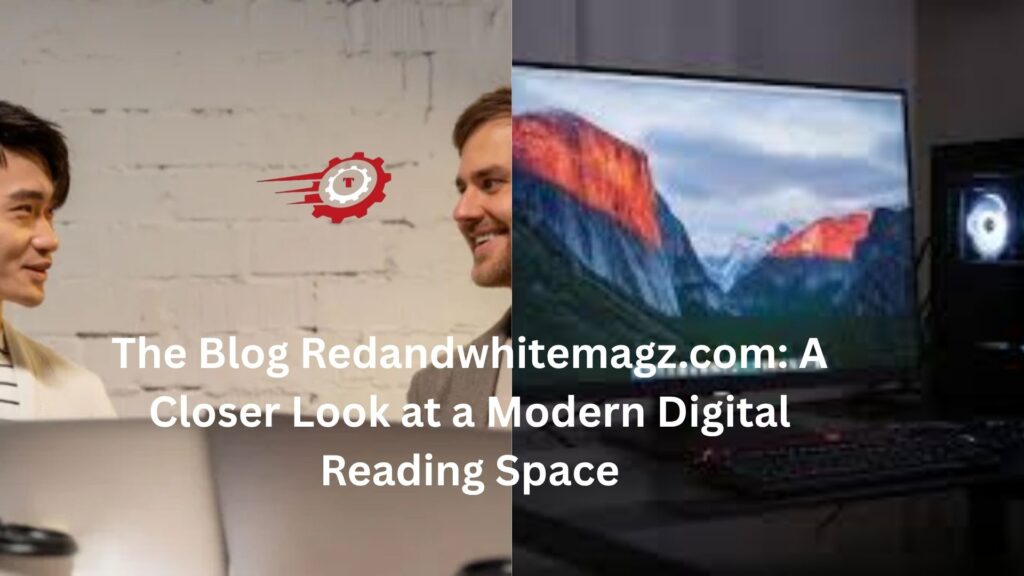 The Blog Redandwhitemagz.com: A Closer Look at a Modern Digital Reading Space the blog redandwhitemagz . com