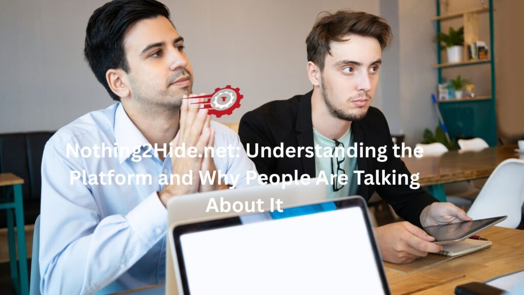Nothing2Hide.net: Understanding the Platform and Why People Are Talking About It nothing2hide .net