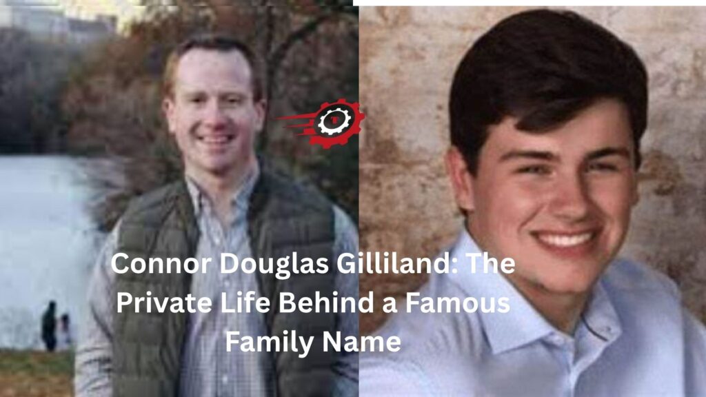 Connor Douglas Gilliland: The Private Life Behind a Famous Family Name connor douglas gilliland